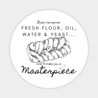 Fresh Flour, Oil, Water & Yeast... I'll Make You A Masterpiece | Black Writing Magnet